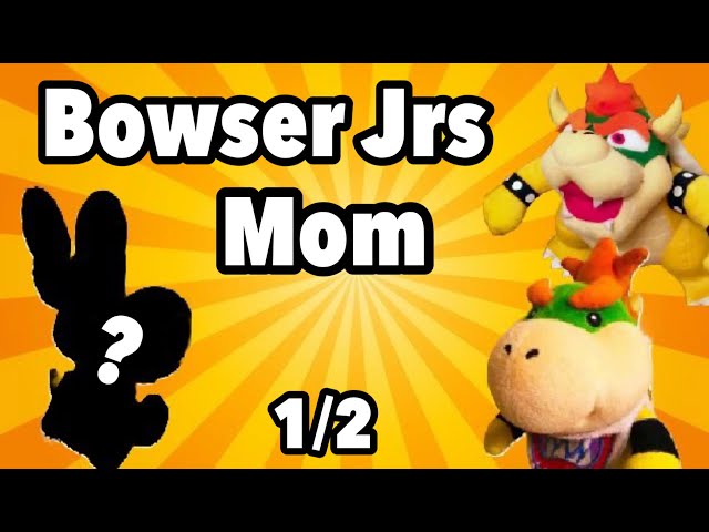 SML Parody: Bowser Jrs Mom (1/2)