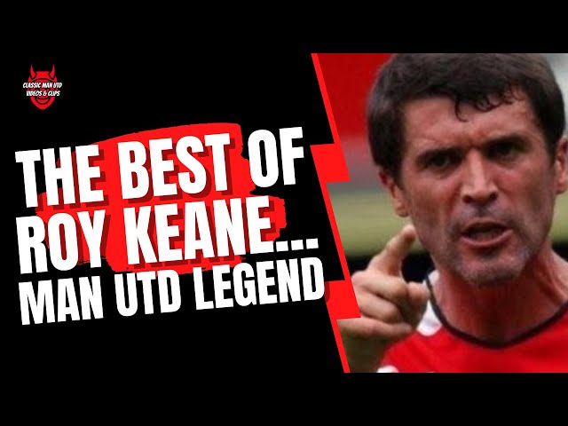 The Best of Roy Keane... Man Utd Legend