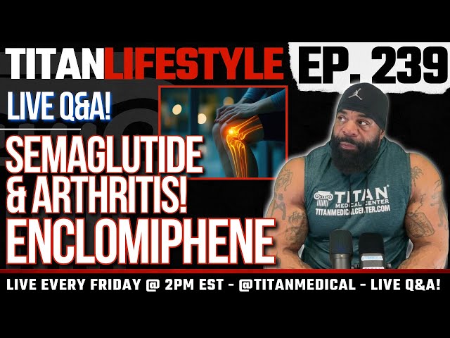 Titan Lifestyle - Semaglutide and Arthritis, Enclomiphene | Live Q&A!