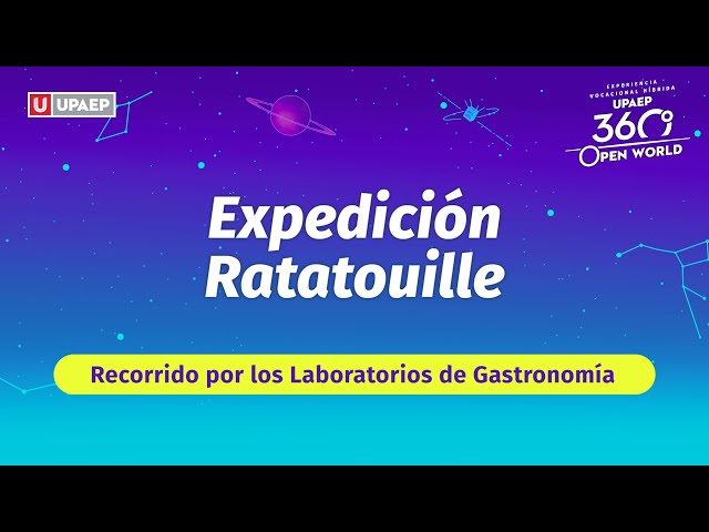 Expedición Ratatouille | Recorrido por Laboratorios de Gastronomía | UPAEP 360 Open World