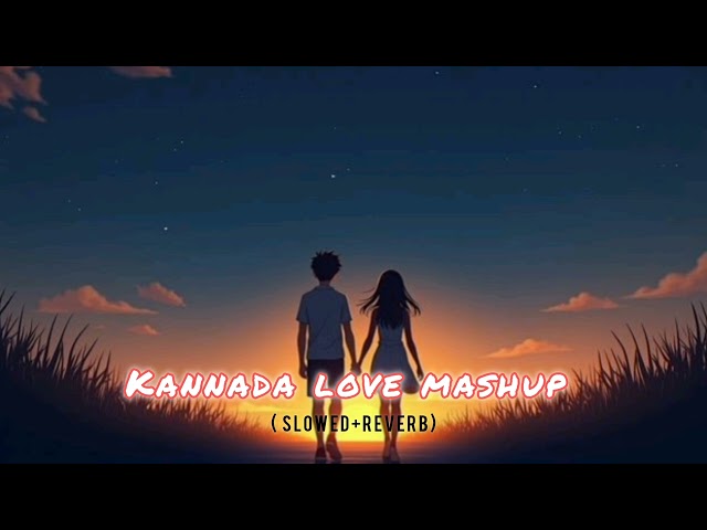 Love mashup. .| Slowed + Reverb | Lofi graduate Kannada rimix song , lofi song , lofi songs ,