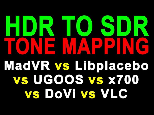 HDR to SDR Tone Mapping Comparisons - Ugoos AM6B+ MadVR Libplacebo X700 VLC MPC MPV Dolby Vision