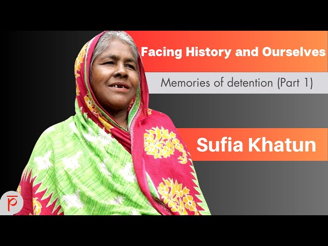 Facing History and Ourselves: Sufia Khatun narrates the conditions of an NRC detention centre