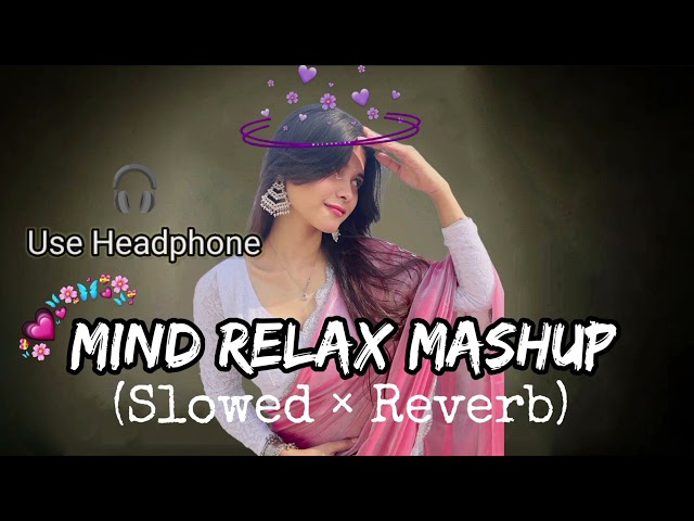 MIND RELAX MASHUP LOFI SONG💖💖😇 | MIND RELX SONG | SLOWED+REVERB SONG | LOFI MUSIC | #slowedandreverb