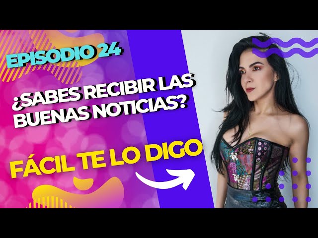 EP 24 ¿Sabes recibir buenas noticias? #FacilTeLoDigo #gabrielaavila11 #gabrielaavila