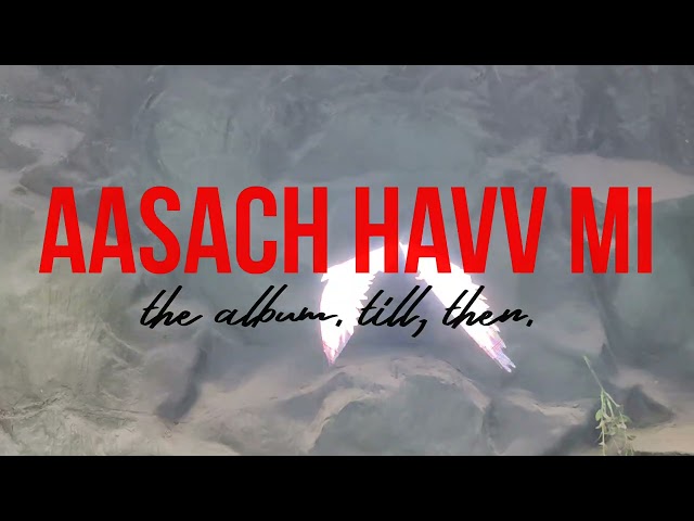 AASACHHAVVMI THE ALBUM, VIDEO NO LYRICS GIVEN.