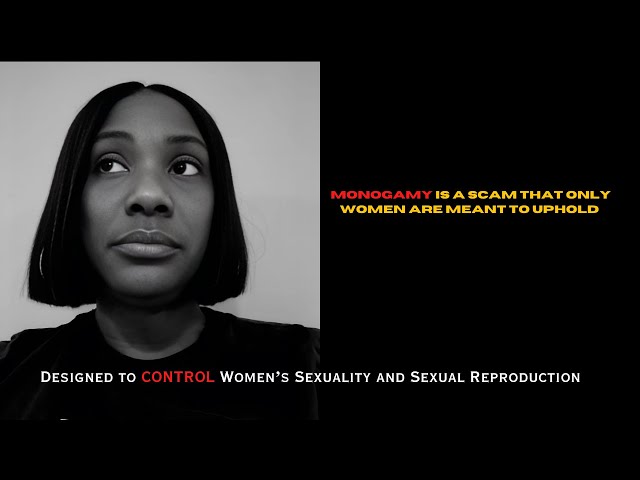 Monogamy is a SCAM that Only Women Are Meant to Uphold: Controlling Women's Sexuality & Reproduction