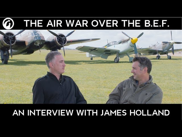 The Air War Over the B.E.F. – An Interview with James Holland