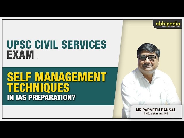 UPSC Civil Services Exam | Self Management Techniques in IAS Preparation | By Parveen Bansal sir