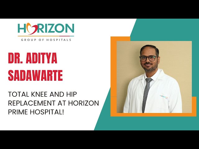 Journey with Dr. Aditya Sadawarte: Total Knee and Hip Replacement at Horizon Prime Hospital!