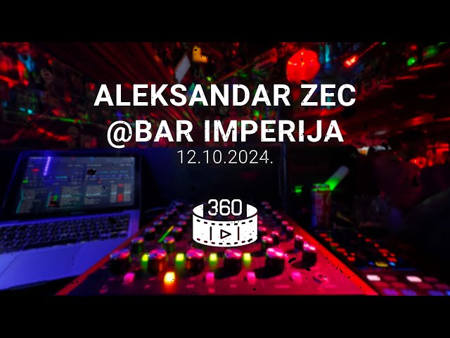 Aleksandar Zec @ Bar Imperija 12.10.2024. / afro, melodic, progressive house / 360 Video