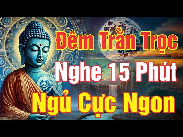 Đêm Nào TRẰN TRỌC KHÓ NGỦ Mở Bài Này - Tầm 10 Phút NHẸ LÒNG NGỦ RẤT NGON - Phật Dạy Cho Tâm An lạc