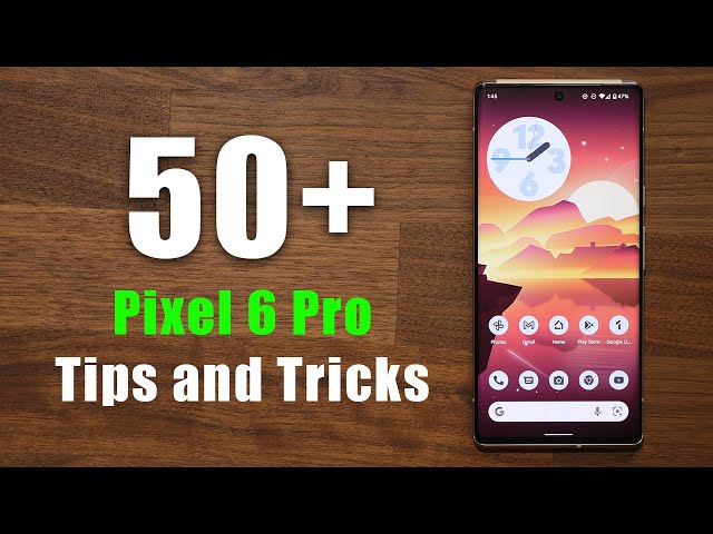 50+ Google Pixel 6 Pro Tips, Tricks and Hidden Features (That No One Will Show You)