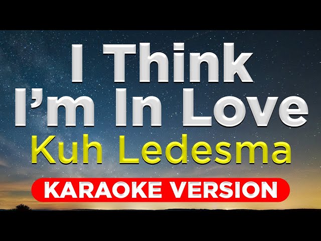 I THINK I'M IN LOVE - Kuh Ledesma (HQ KARAOKE VERSION with lyrics)