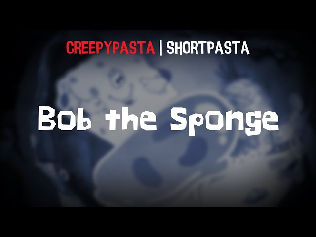 (Creepypasta) The Original Pilot of SpongeBob | Bob the Sponge