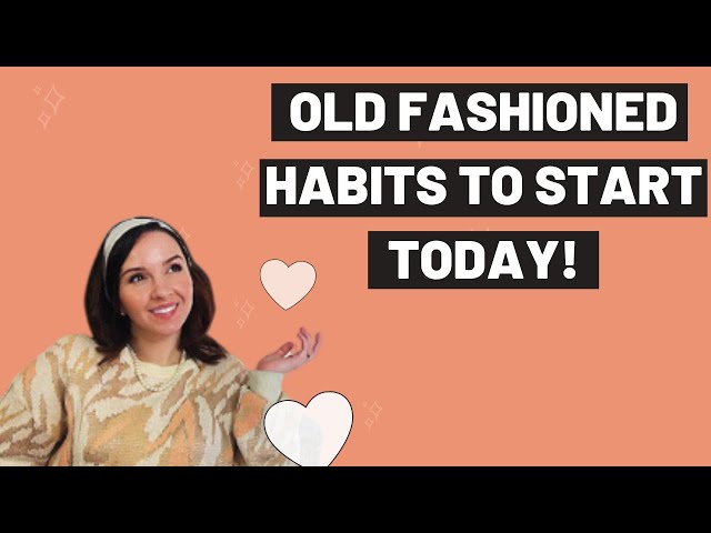 OLD FASHIONED habits EVERYONE can adopt|TRADITIONAL things to apply to your life TODAY!