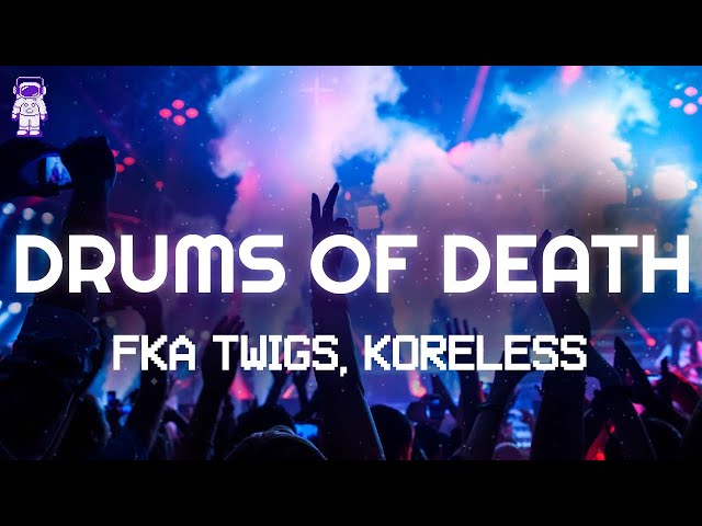 FKA twigs, Koreless - DRUMS OF DEATH // Lyrics