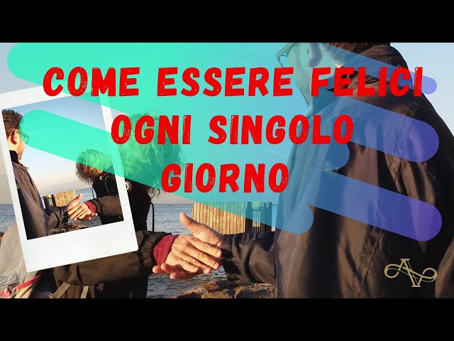 Come essere felici ogni singolo giorno