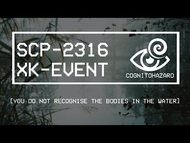 SCP-2316 XK-EVENT: [YOU DO NOT RECOGNISE THE BODIES IN THE WATER]