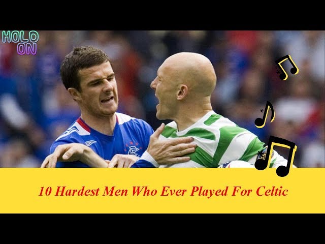 10 Hardest Men Who Ever Played For Celtic