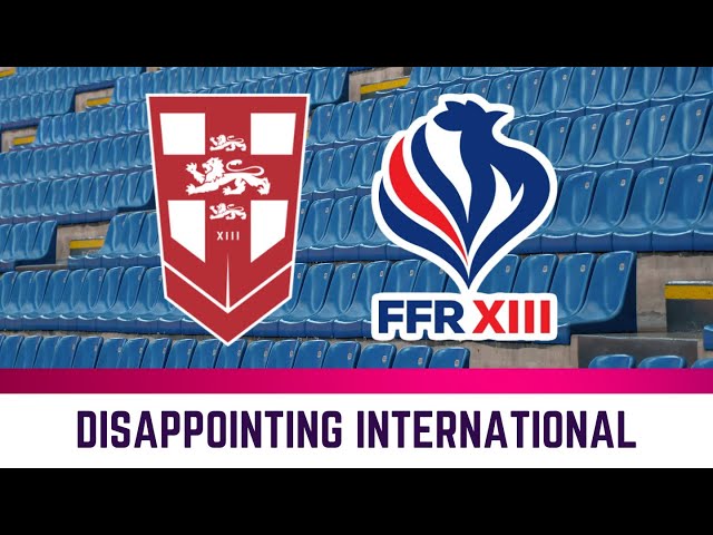 A Disheartening International Rugby League Match - England v France Review