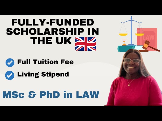 Fully Funded Scholarship In The UK - MSc and PhD in Law - APPLY NOW!!!