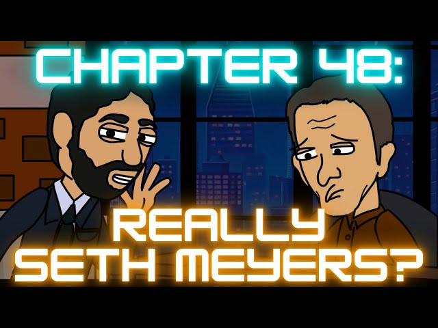 Chapter 48: Really Seth Meyers?