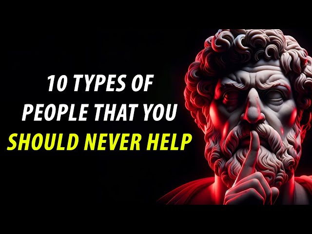 10 Types Of People That You Should Never Help | Stoicism Marcus Aurelius | Stoicism