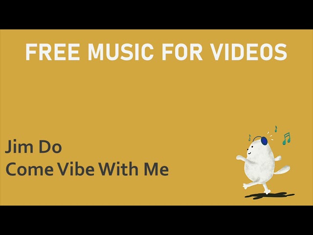 Come Vibe With Me - Jim Do - Free Music for Videos