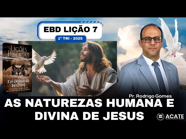 EBD Lição 7 (Adultos) - As Naturezas Humana e Divina de Jesus - 1º Tri 2025