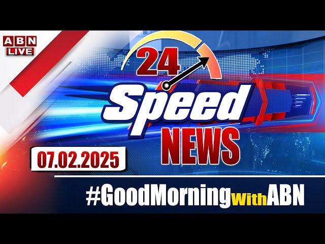 🔴LIVE : Speed News | 24 Headlines | 07-02-2025 | #morningwithabn | ABN Telugu