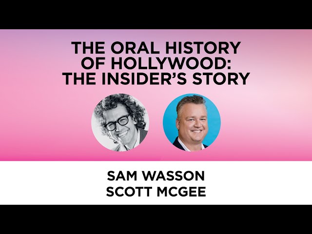 The Oral History of Hollywood: The Insider’s Story—Sam Wasson with Scott McGee