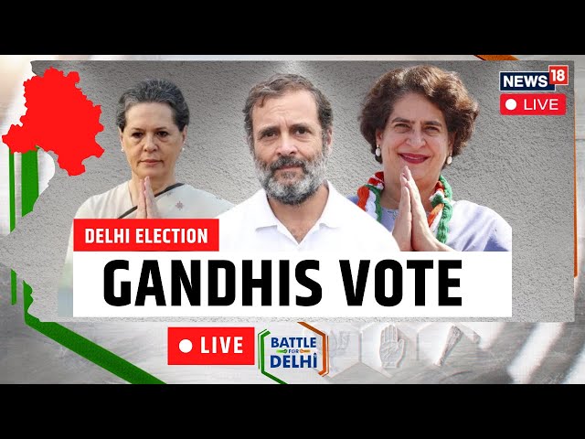 Delhi Elections 2025 Live | | Rahul Gandhi, Priyanka & Sonia Cast Their Votes | #ElectionsWithNews18