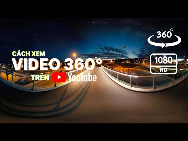 Xem video 360° trên Youtube với 3 bước đơn giản | VR360