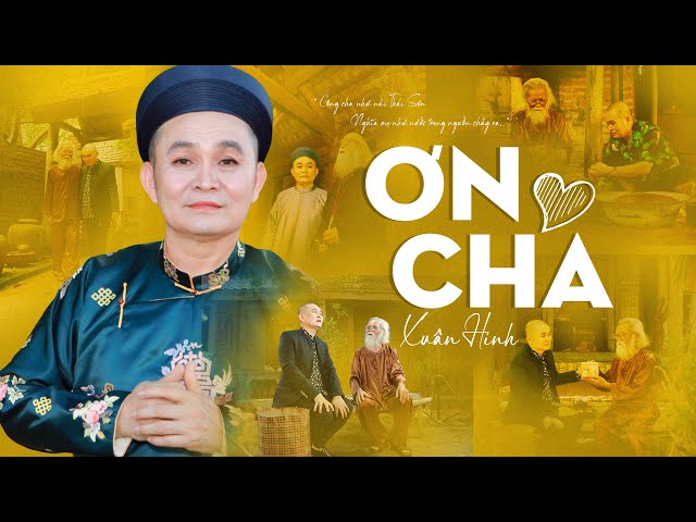 Ơn Cha - Xuân Hinh | Ca Khúc Lấy Đi Nước Mắt Triệu Người Xem | Official Music Video