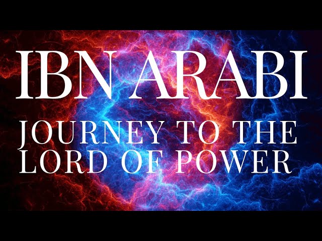 Ibn Arabi | Journey To The Lord Of Power