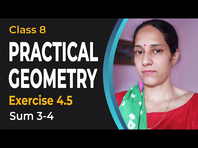 Practical Geometry - NCERT Maths Solution Class 8 - Class 8th Maths - Chapter 4 - Ex. 4.5 Q 3-4