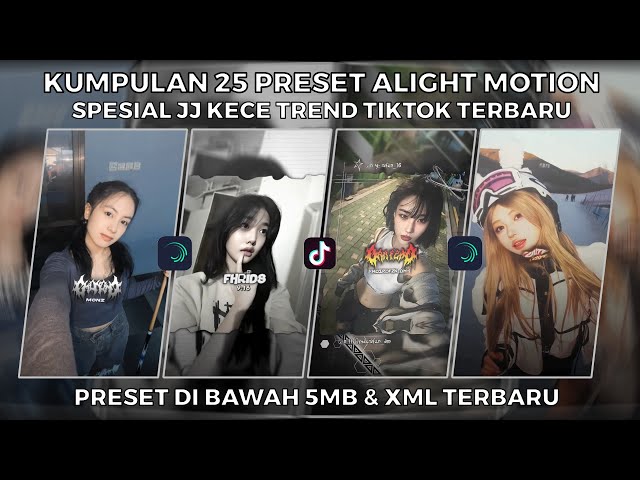 KUMPULAN 25 PRESET ALIGHT MOTION SPESIAL JJ KECE TREND TIKTOK TERBARU | PRESET DI BAWAH 5MB & XML