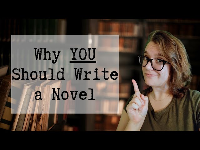 Why YOU Should Write a Novel - Your Virtual Writing Coach