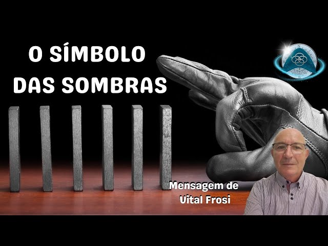 O SIMBOLO DAS SOMBRAS - Mensagem de Vital Frosi