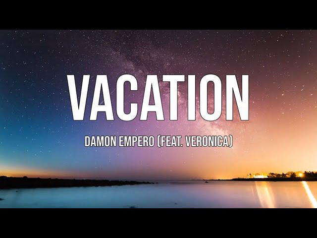 Damon Empero - Vacation (feat. Veronica) [Lyrics]