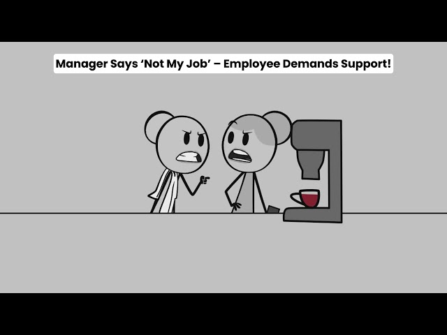 Manager Says ‘Not My Job’ – Employee Demands Support!