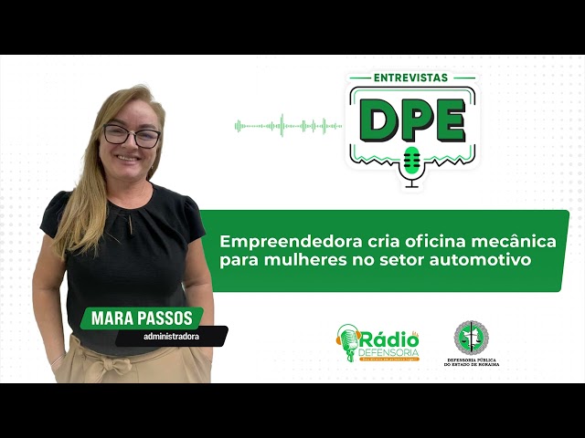 Empreendedora cria oficina mecânica para mulheres no setor automotivo - Entrevistas DPE