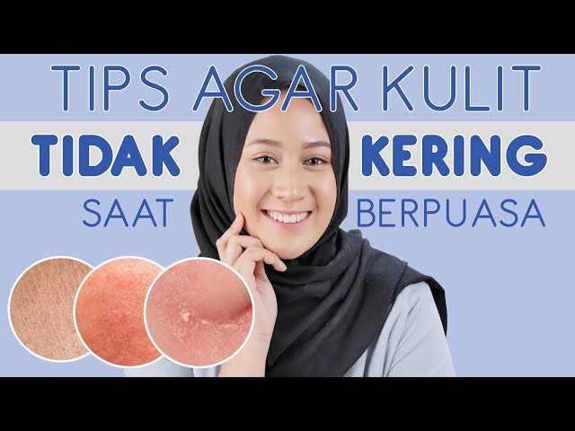 Kulit Kering Saat Berpuasa ? Begini Cara Mengatasi Kulit Kering Saat Berpuasa