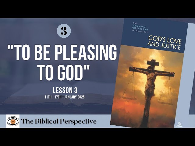 ‘To Be Pleasing to God’ Lesson 3, Q1 Sabbath School 2025, The Biblical Perspective