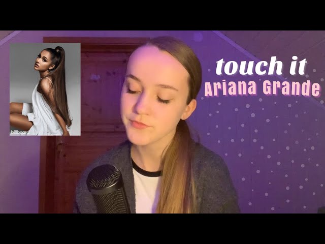 Touch It - Ariana Grande (Cover)