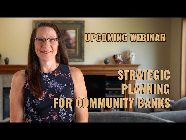 Strategic Planning for Your Community Bank – It’s All About Your Strategy! Upcoming Webinar