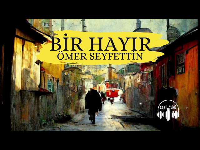 BİR HAYIR | Ömer Seyfettin (Sesli Öykü)