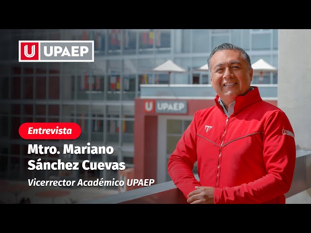 Entrevista con el Dr. Mariano Sánchez Cuevas | Vicerrector Académico UPAEP