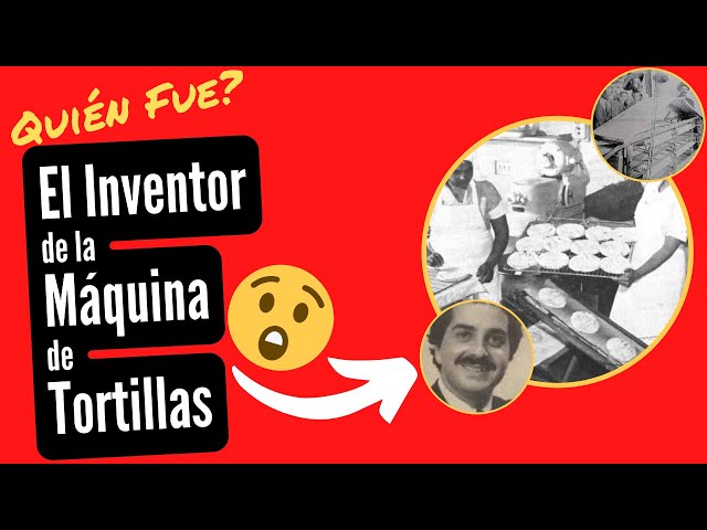 Quién Fue el Inventor de la Máquina de Tortillas?